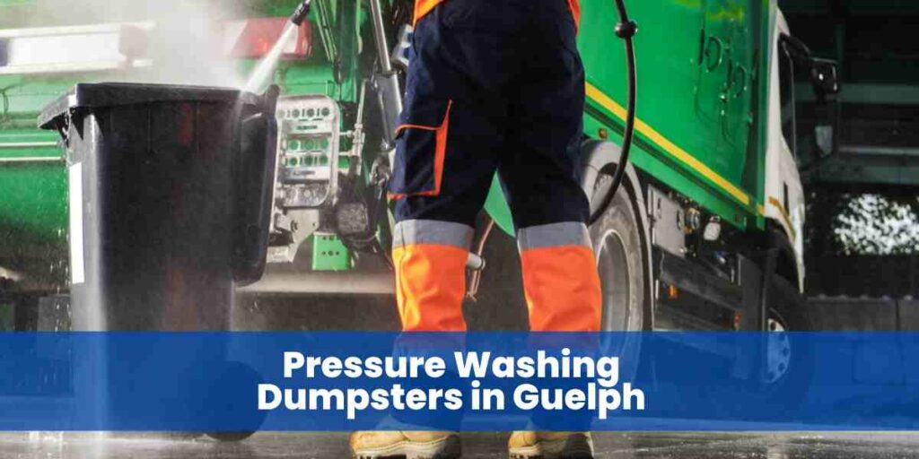 Pressure Washing Dumpsters in Guelph
