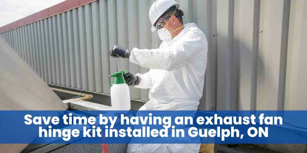 Save time by having an exhaust fan hinge kit installed in Guelph, ON